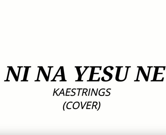 Kaestring – Ni Na Yesu Ne