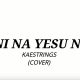 Kaestring – Ni Na Yesu Ne